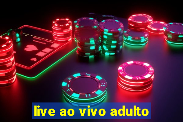 live ao vivo adulto